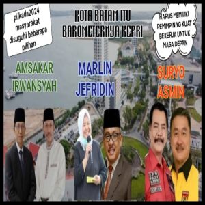 Batam Itu Barometernya Prov Kepri, Diperlukan Pemimpin Yang Kuat Untuk Keberlangsungan Masa Depan Kota Batam