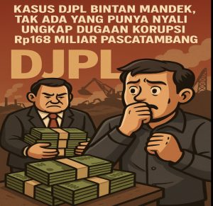 Kasus DJPL Bintan Mandek, Tak Ada yang Punya Nyali Ungkap Dugaan Korupsi Rp168 Miliar Pascatambang