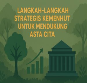 Kemenhut Ambil Langkah Strategis Dukung Asta Cita: Pengelolaan Hutan Berkelanjutan Jadi Fokus Utama   
