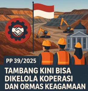 Pemerintah Resmi Terbitkan PP 39/2025, Koperasi dan Ormas Keagamaan Dapat Akses Kelola Tambang