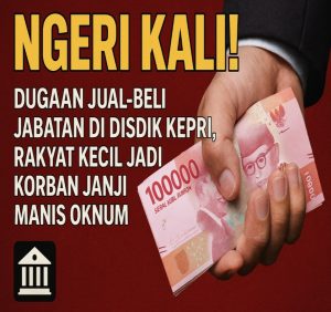 Ngeri Kali! Dugaan Jual-Beli Jabatan di Disdik Kepri, Rakyat Kecil Jadi Korban Janji Manis Oknum