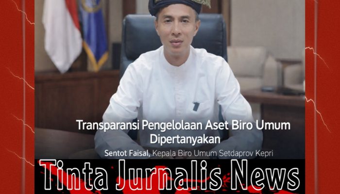 Keterbukaan Aset dan Anggaran Biro Umum Pemprov Kepri: Sentot Faisal Didorong Tampil Proaktif