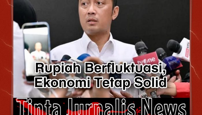 Pemerintah Optimistis Fundamental Ekonomi Nasional Tetap Kuat di Tengah Tekanan Rupiah