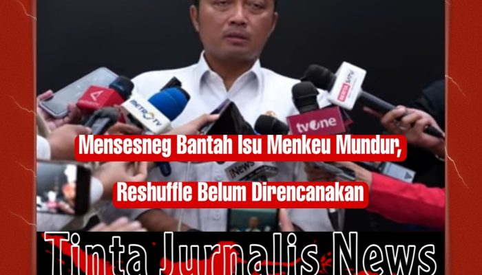 Istana Bantah Isu Pengunduran Diri Menkeu dan Reshuffle Kabinet