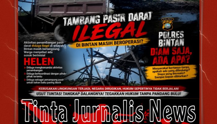 Tambang Pasir Darat Diduga Ilegal Masih Beroperasi di Bintan, Nama Helen Mencuat, Kok Polisi Diam, Ada Apa?