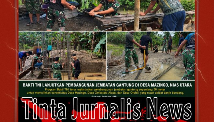 Bakti TNI Lanjutkan Pembangunan Jembatan Gantung di Desa Mazingo, Pulihkan Akses Tiga Desa di Nias Utara