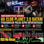 Bareskrim Gerebek HH Club Planet 3.0 Batam, Pengawasan Polda Kepri Dipertanyakan Tinta Jurnalis News