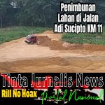 Penimbunan Lahan di Jalan Adi Sucipto KM 11 Disorot, Truk Tanah Minim Penutup, Plang Kegiatan Dipertanyakan Tinta Jurnalis News