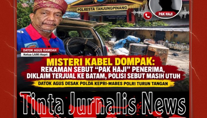 Misteri Kabel Dompak: Rekaman Sebut “Pak Haji” Penerima, Diklaim Terjual ke Batam, Polisi Sebut Masih Utuh — Datok Agus Desak Polda Kepri-Mabes Polri Turun Tangan