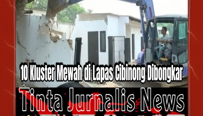 Klaster Mewah Lapas Cibinong Dibongkar, 10 Bangunan Diratakan, Dugaan Penyalahgunaan Wewenang Didalami
