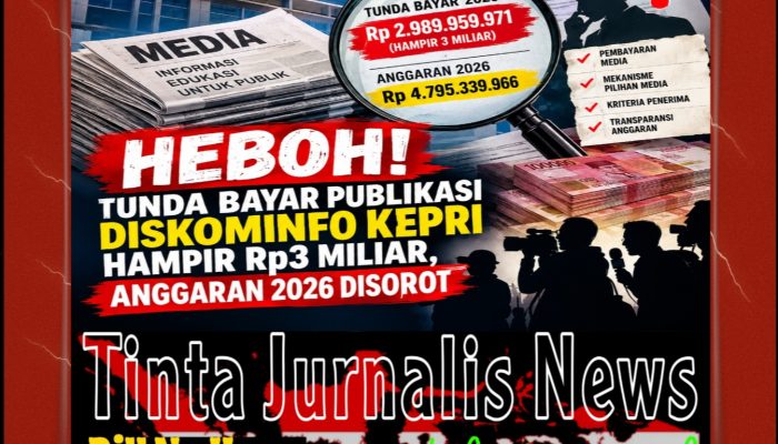 HEBOH! Tunda Bayar Publikasi Diskominfo Kepri Hampir Rp3 Miliar, Anggaran 2026 Disorot